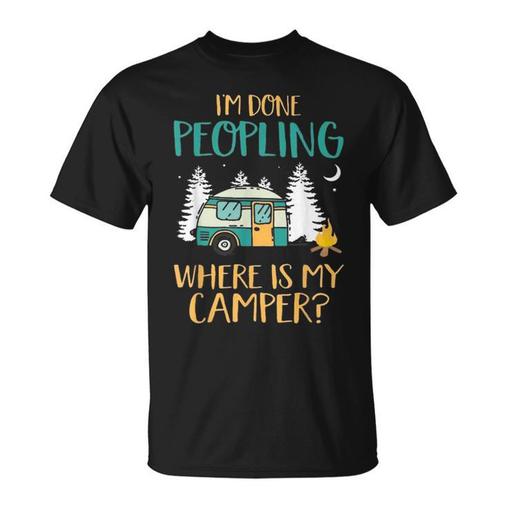 Im Done Peopling Where Is My Camper  Unisex T-Shirt
