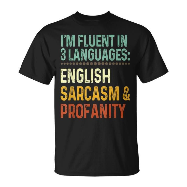 Im Fluent In 3 Languages English Sarcasm & Profanity  Unisex T-Shirt