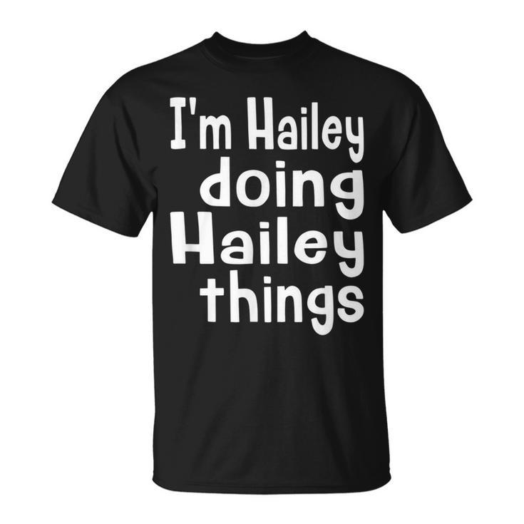 Im Hailey Doing Hailey Things Fun Personalized First Name Unisex T-Shirt