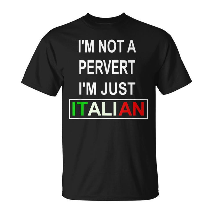 Im Not A Pervert Im Just Italian  Unisex T-Shirt