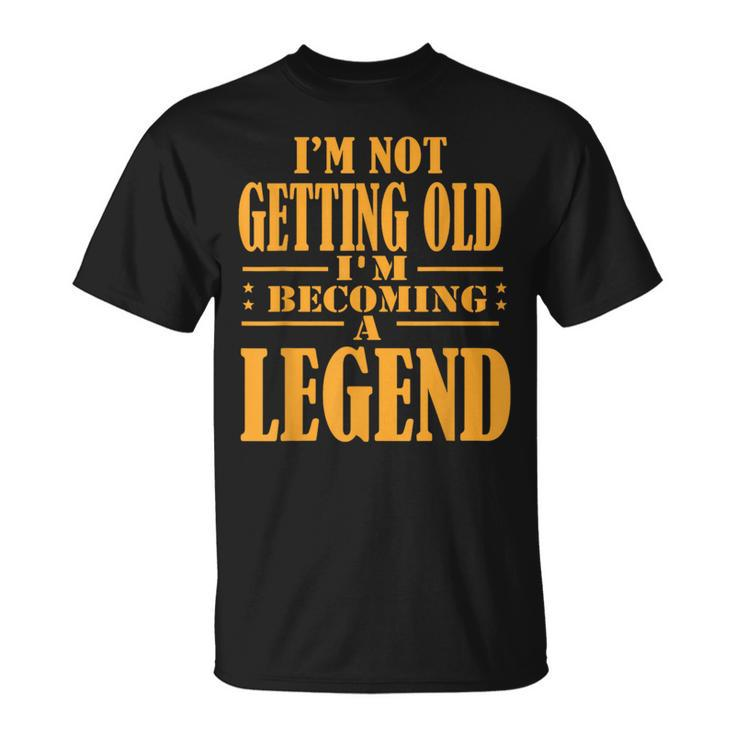 I'm Not Getting Old I'm Becoming A Legend Retro Vintage T-Shirt