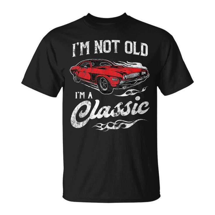 Im Not Old Im A Classic 1970S Muscle Car Lover Gift Unisex T-Shirt