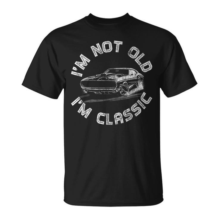 Im Not Old Im Classic Classic Car Unisex T-Shirt