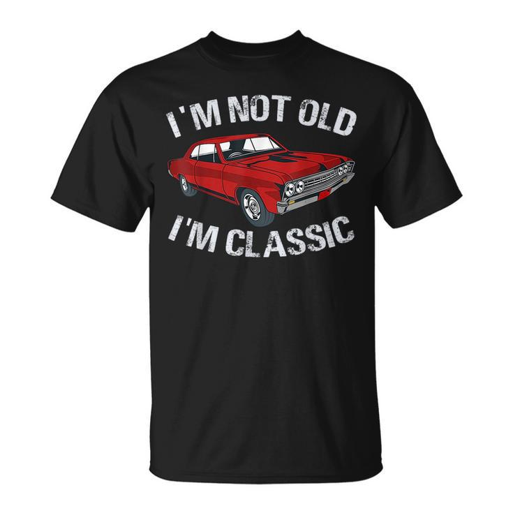 Im Not Old Im Classic Funny Car Graphic - Gifts For Dad  Unisex T-Shirt