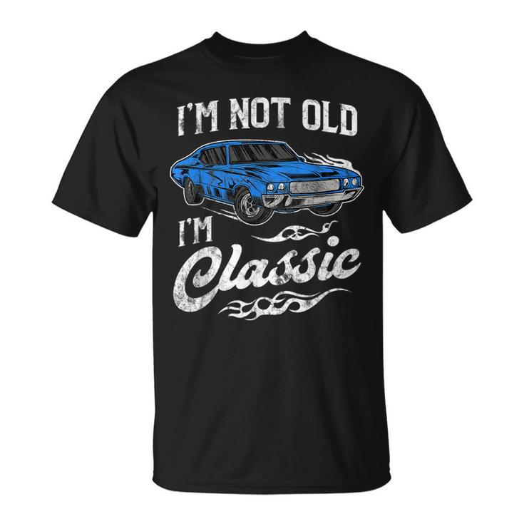 Im Not Old Im Classic Vintage Muscle Car Lover Gift Unisex T-Shirt