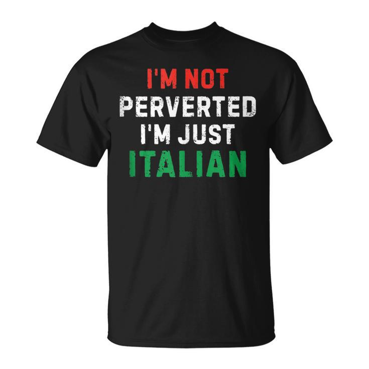 I’M Not Perverted I’M Just Italian Funny Vintage Quote  Unisex T-Shirt