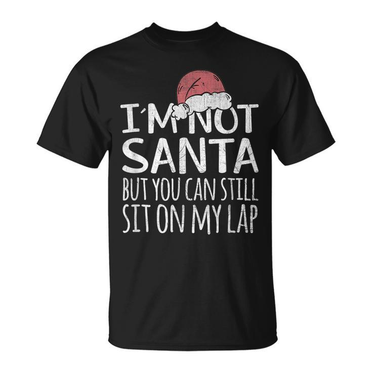 Im Not Santa But You Can Still Sit On My Lap Funny Xmas  Unisex T-Shirt