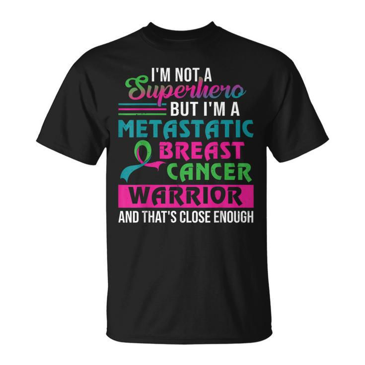 I'm Not A Superhero I'm A Metastatic Breast Cancer Warrior T-Shirt