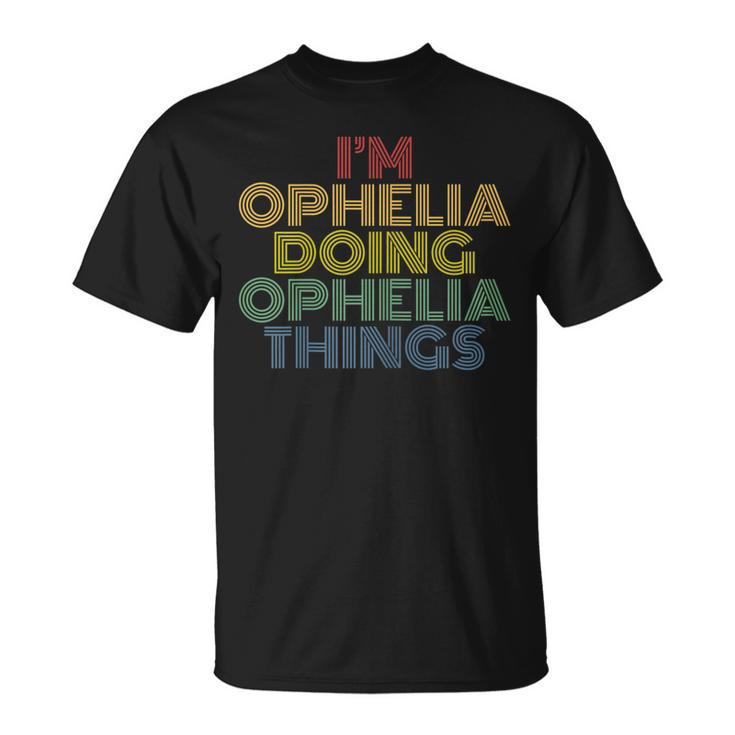 Im Ophelia Doing Ophelia Things Funny Personalized Name Unisex T-Shirt