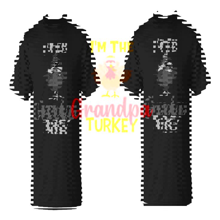 Im The Grandpa Turkey Family Matching Thanksgiving Funny Unisex T-Shirt