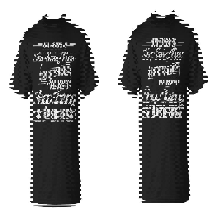 I'm Trying To Stop Being Mean But It's Like Y'all Have To T-Shirt