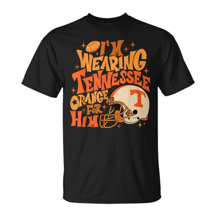 I'm Wearing Tennessee Orange For Him T-Shirt