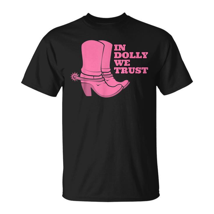 In Dolly We Trust Cowgirl Boots Hat In Dolly We Trust Unisex T-Shirt