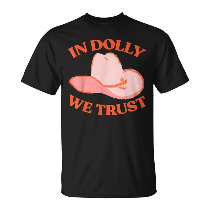 In Dolly We Trust Pink Hat Cowgirl Western 90S Music Funny Unisex T-Shirt