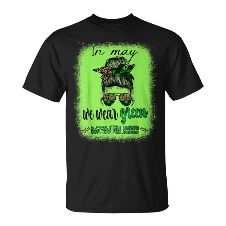 In May We Wear Green Mental Health Awareness Month Messy Bun Unisex T-Shirt