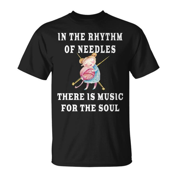 In The Rhythm Of Needles There Is Music For The Soul Gift   Unisex T-Shirt