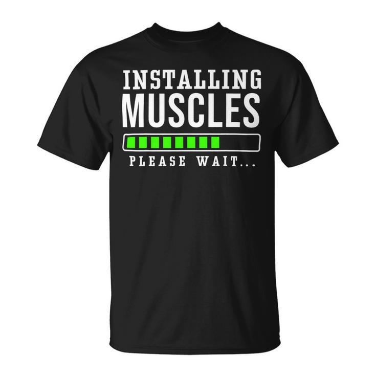 Installing Muscles Please Wait Exercise Fitness Gym Workout Unisex T-Shirt