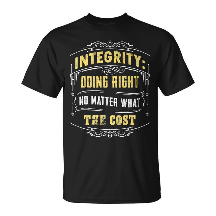 Integrity Doing Right No Matter What The Cost Great T-Shirt