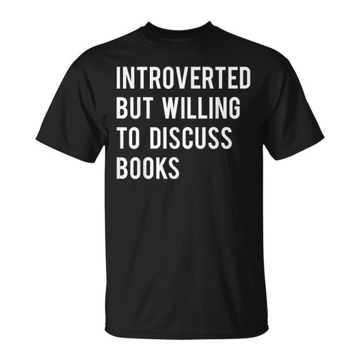 Introverted But Willing To Discuss Books T-Shirt