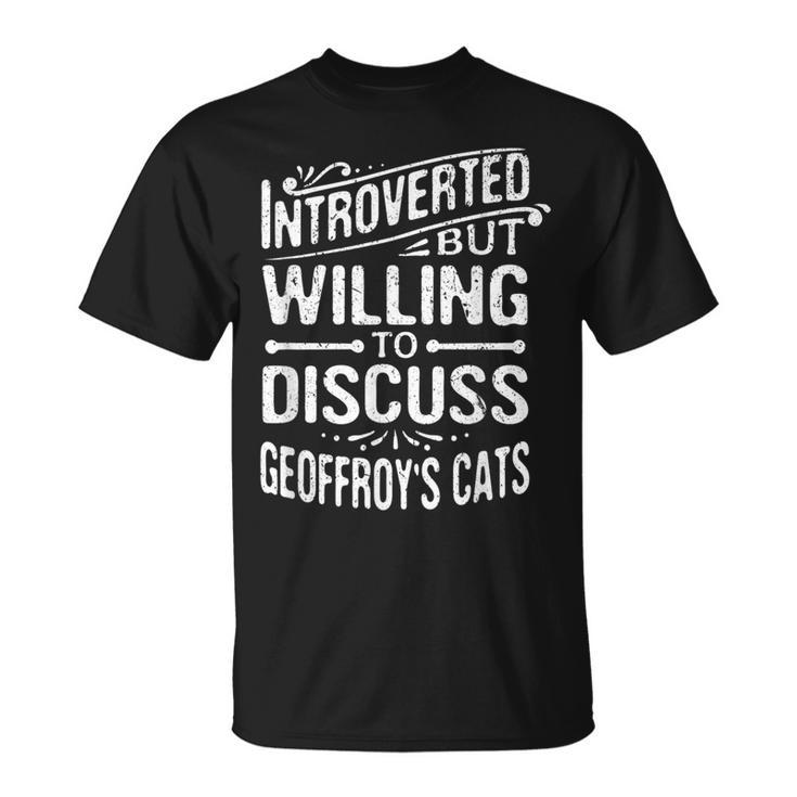 Introverted But Willing To Discuss Geoffroy's Cats T-Shirt