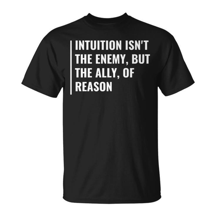 Intuition Is Ally Or Reason Intuition Quote T-Shirt