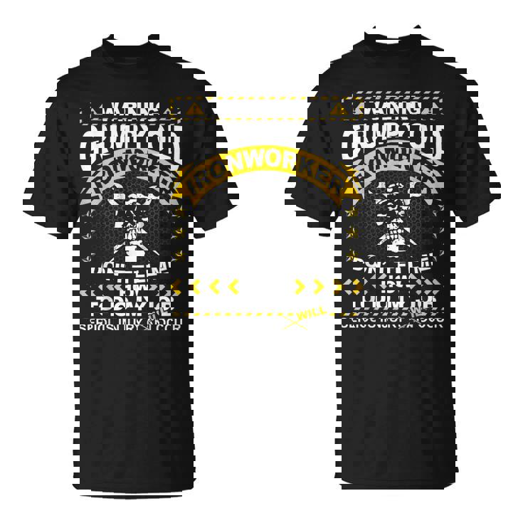 Ironworker Funny Warning Grumpy Old Ironworker  Unisex T-Shirt