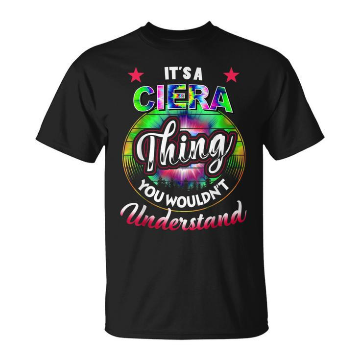 Its A Ciera Thing Tie Dye Ciera Name Unisex T-Shirt