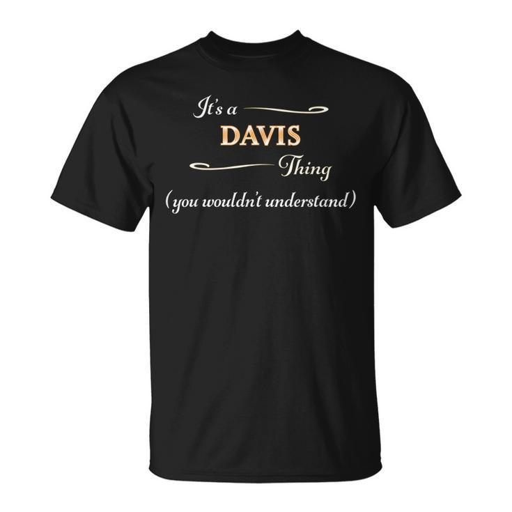 Its A Davis Thing You Wouldnt Understand | Name Gift Unisex T-Shirt