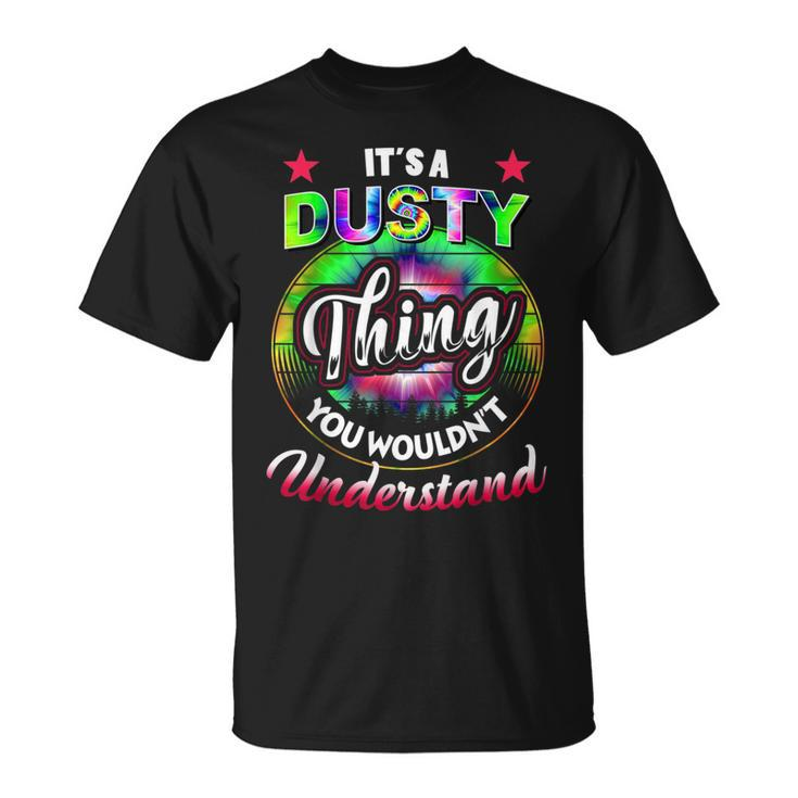Its A Dusty Thing Tie Dye Dusty Name Unisex T-Shirt