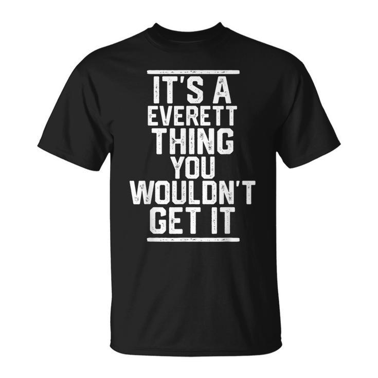 Its A Everett Thing You Wouldnt Get It Family Last Name Unisex T-Shirt