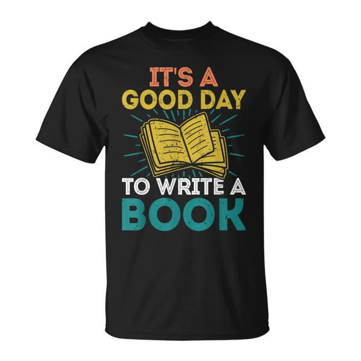 Its A Good Day To Write A Book Funny Author Book Writer Writer Funny Gifts Unisex T-Shirt