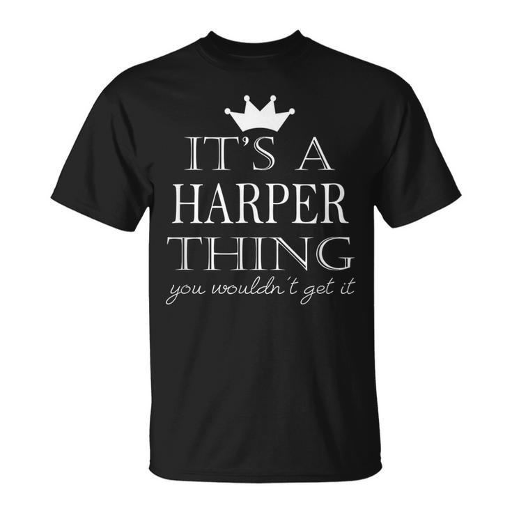 Its A Harper Thing You Wouldnt Get It Harper Last Name Funny Last Name Designs Funny Gifts Unisex T-Shirt