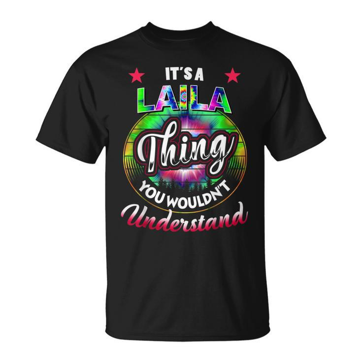 Its A Laila Thing Nostalgia Tie Dye 60S 70S Laila Name 70S Vintage Designs Funny Gifts Unisex T-Shirt