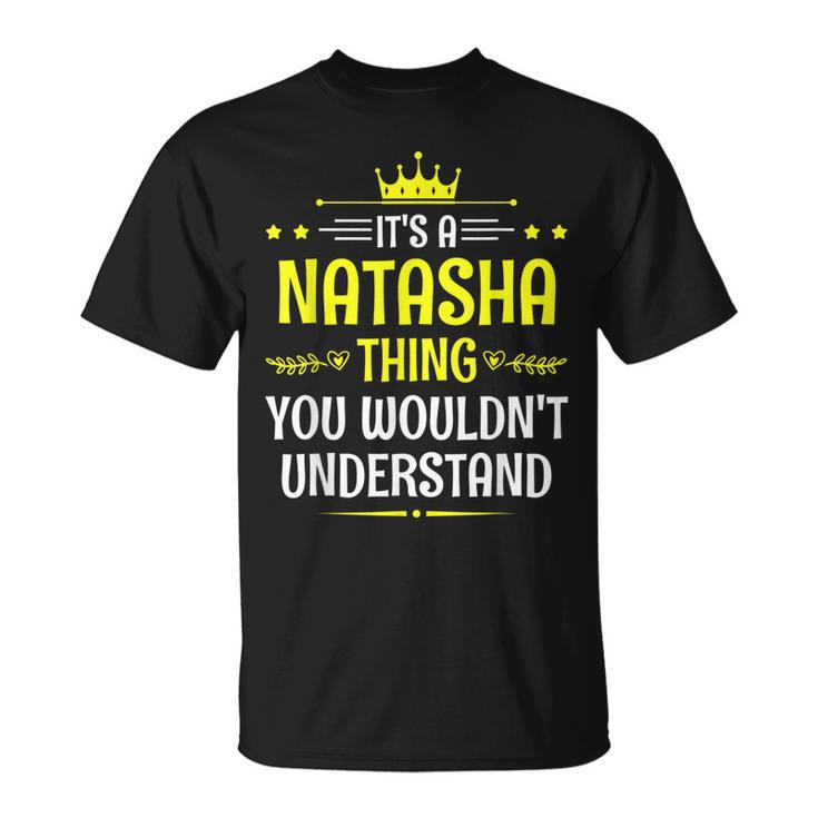 Its A Natasha Thing You Wouldnt Understand Funny Name Unisex T-Shirt