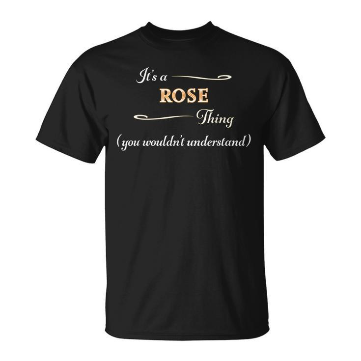 Its A Rose Thing You Wouldnt Understand | Name Gift Unisex T-Shirt