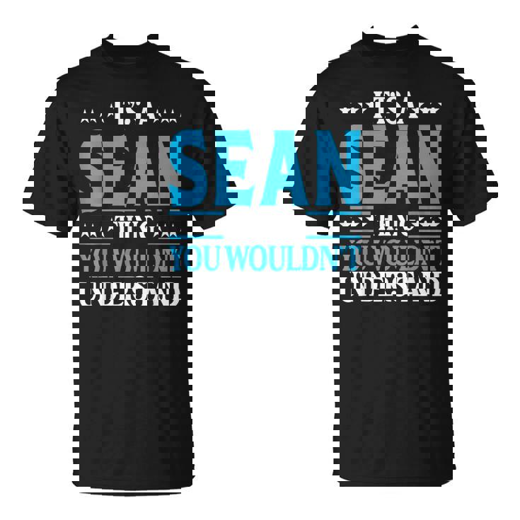 Its A Sean Thing Wouldnt Understand Personal Name Sean Unisex T-Shirt