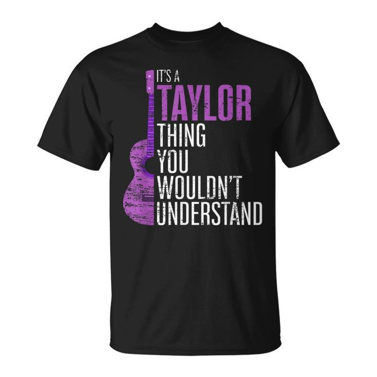Its A Taylor Thing You Wouldnt Understand Funny Taylor  Unisex T-Shirt