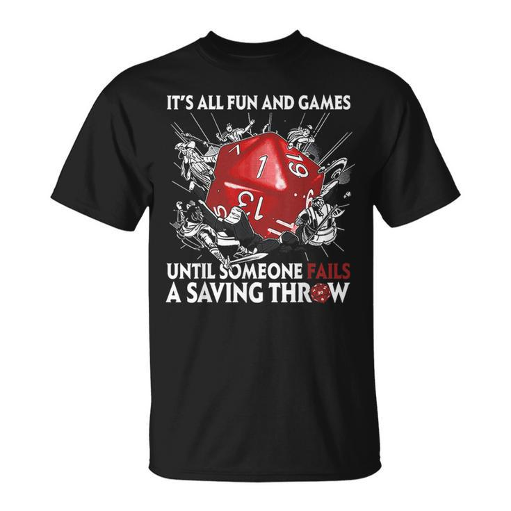 Its All Fun And Games Until Someone Fails A Saving Throw Games Funny Gifts Unisex T-Shirt