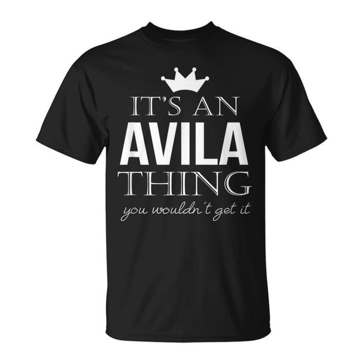 Its An Avila Thing You Wouldnt Get It Avila Last Name Funny Last Name Designs Funny Gifts Unisex T-Shirt