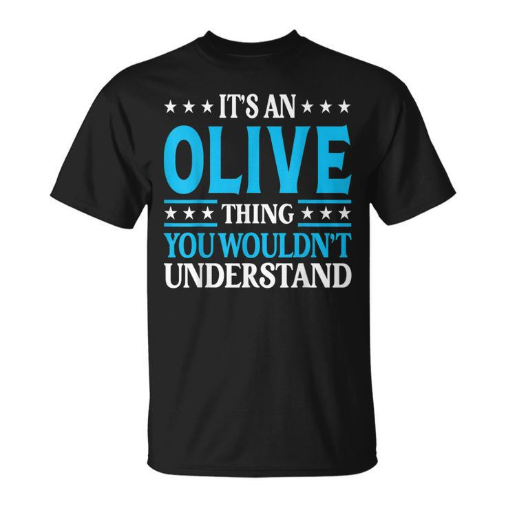 Its An Olive Thing Wouldnt Understand Girl Name Olive Unisex T-Shirt