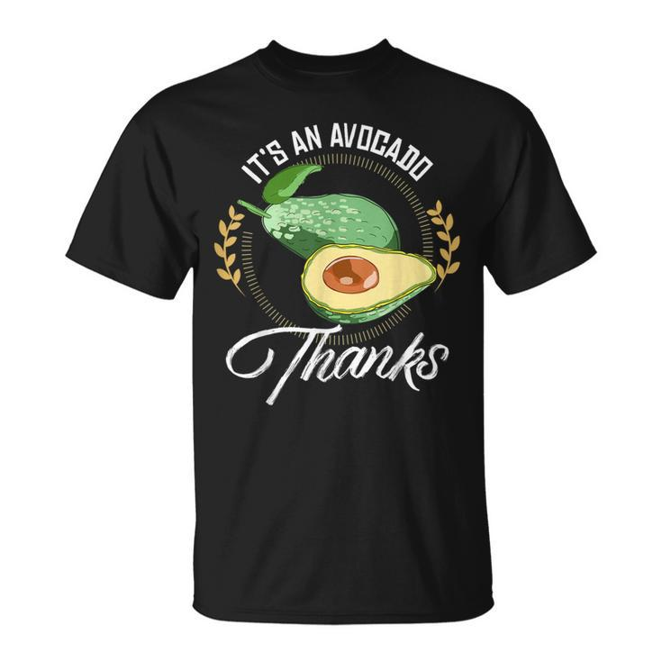 It's An Avocado Thanks Avocado Guacamole T-Shirt