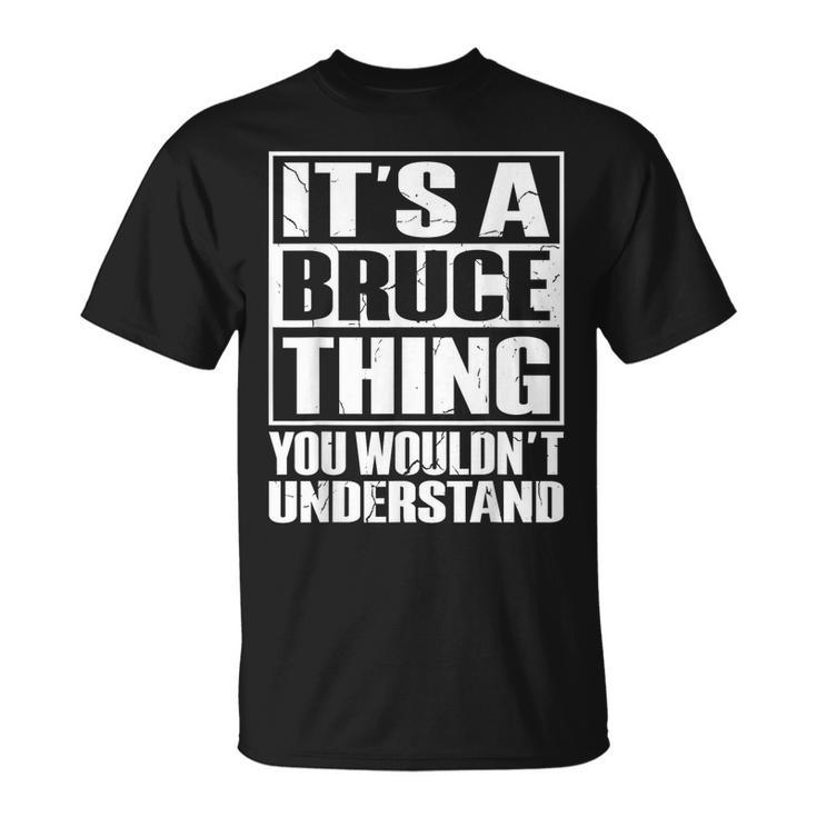It's A Bruce Thing You Wouldn't Understand Bruce T-Shirt
