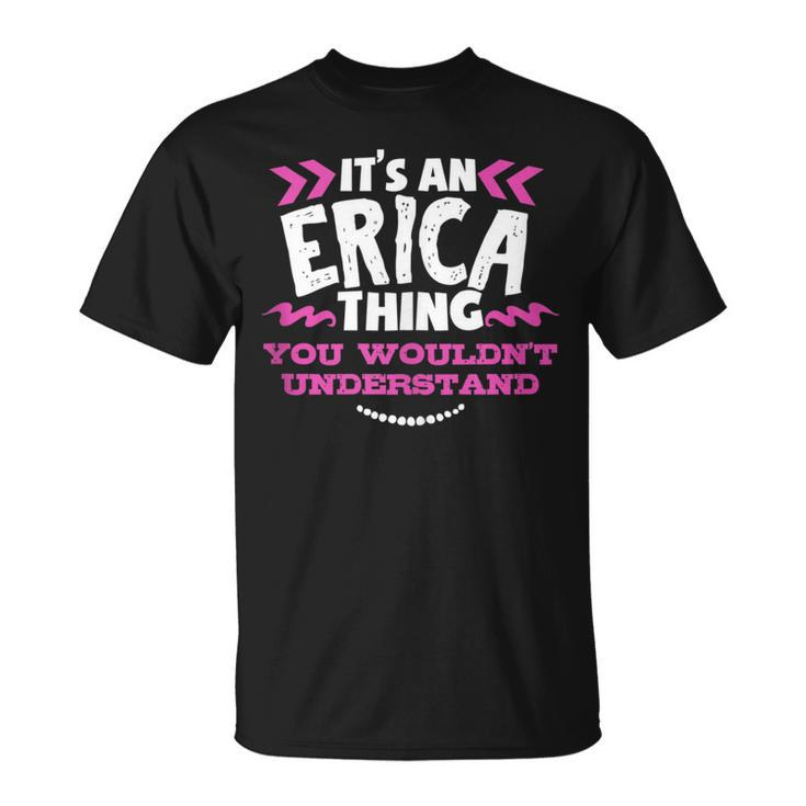 Its An Erica Thing You Wouldn't Understand Custom T-Shirt