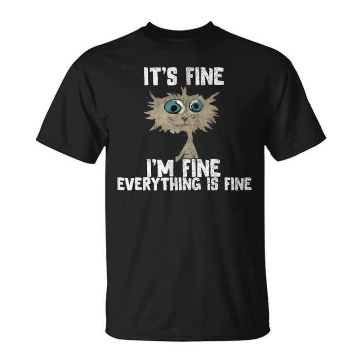 Its Fine Im Fine Everything Is Fine Funny Cat Lover  Gifts For Cat Lover Funny Gifts Unisex T-Shirt