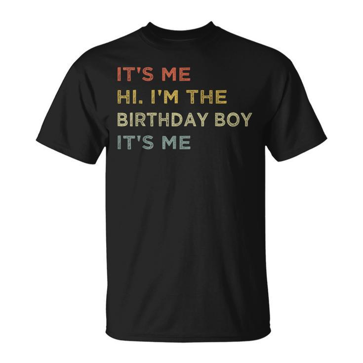 It's Me Hi I'm The Birthday Boy It's Me Retro T-Shirt