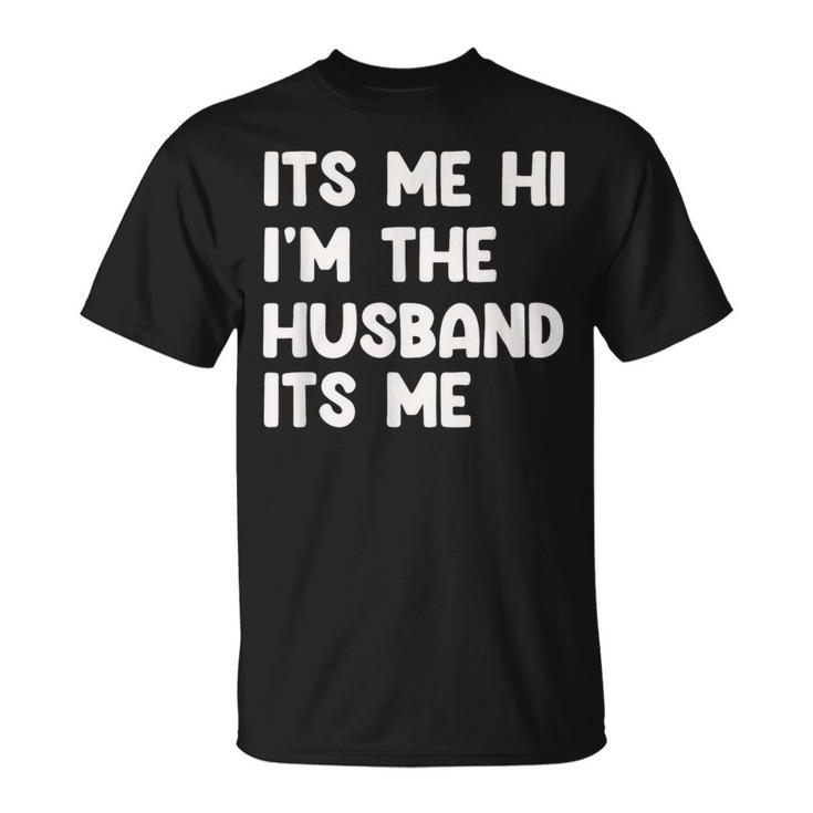 It's Me Hi I'm The Husband It's Me Husband T-Shirt