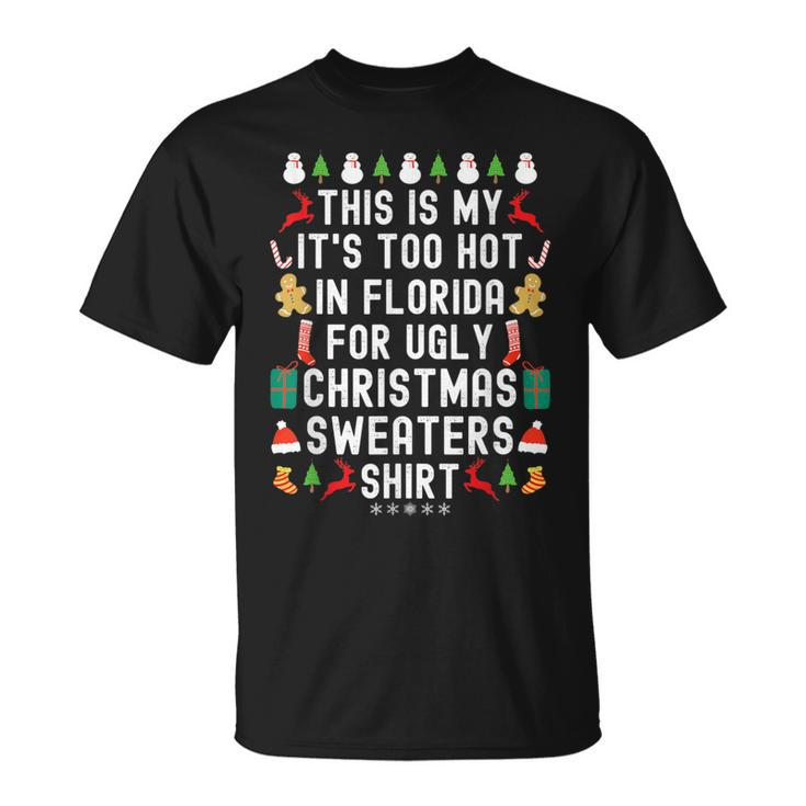 My It’S Too Hot In Florida For Ugly Christmas Sweaters T-Shirt