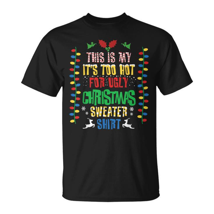 This Is My Its Too Hot For Ugly Christmas Sweater Xmas T-Shirt