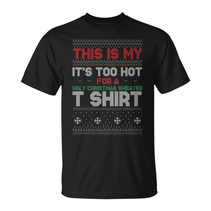 This Is My Its Too Hot For A Ugly Christmas Sweater T-Shirt