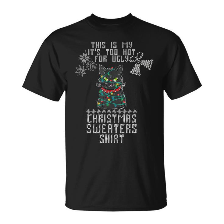 This Is My It's Too Hot For Ugly Christmas Sweaters Cat T-Shirt